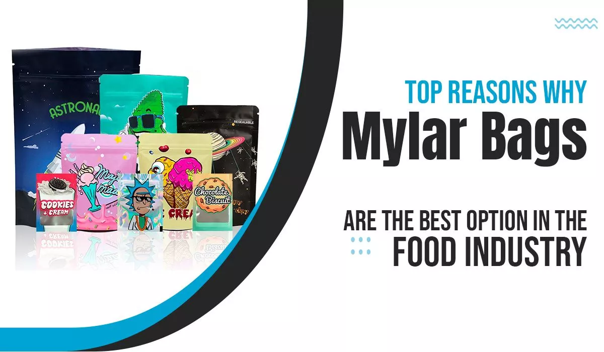 Top-Reasons-Why-Mylar-Bags-Are-the-Best-Option-in-the-Food-Industry Top-Reasons-Why-Mylar-Bags-Are-the-Best-Option-in-the-Food-Industry