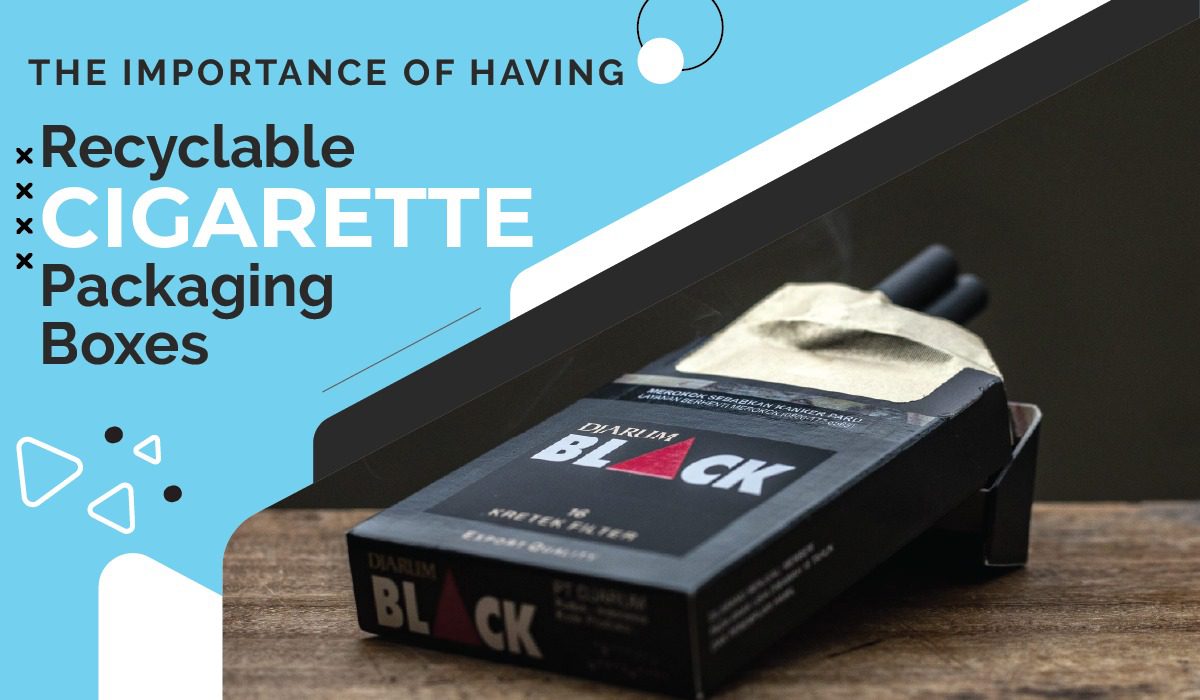 The Importance of Having Recyclable Cigarette Packaging Boxes